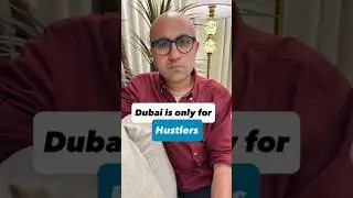 Dubai is only for Hustlers | Business | Sarthak Ahuja
