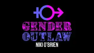 Gender Outlaw by Niki O'Brien - With Lyrics