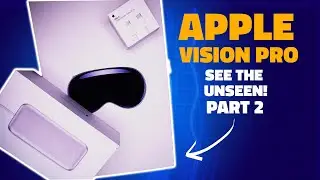 Unboxing the Apple Vision Pro : Apple Vision Pro Unboxing & Impressions PART II
