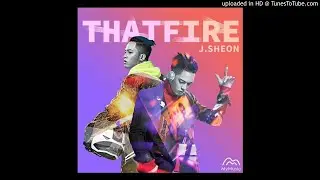 【高音質】J.Sheon-THAT FIRE