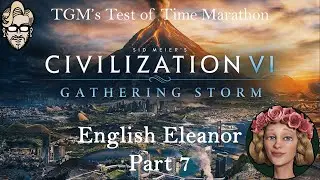 Давайте поиграем в Civilization 6: Gathering Storm &mdash; Божество &mdash; Элеонора на английском, часть 7