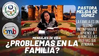 ¿Problemas en la Familia? | Pastora Melida de Gómez