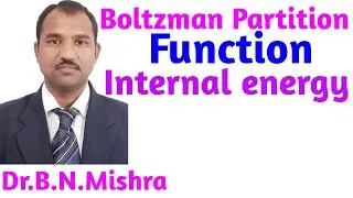 584:- Boltzman partition function #  internal energy in terms of partition function # DR.B.N.MISHRA