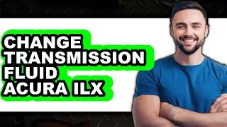How to Change Transmission Fluid in Acura ILX (Full Guide)