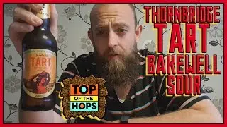 Thornbridge Tart Bakewell Sour Beer Review | Top Of The Hops