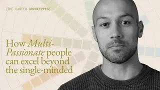 How multi-passionate people can excel beyond the single-minded