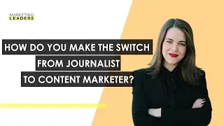 How Do You Make the Switch from a Journalist to a Content Marketer?