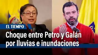 Petro critica la gesti&oacute;n del distrito frente a las lluvias e inundaciones, Gal&aacute;n responde