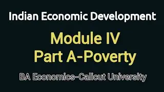 Module IV- Part A- Poverty, Indian Economic Development, Fifth Semester BA Economics