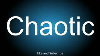 How to correctly pronounce - Chaotic.