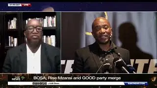 Discussion | BOSA, Good Party, Rise Mzansi merge ahead of 2026 elections: Sandile Swana weighs in