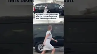 Ryan Routh's daughter shouts after the car carrying him as he is taken away from court
