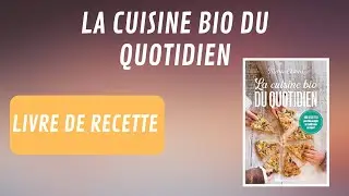 LIVRE DE RECETTES - LA CUISINE BIO DU QUOTIDIEN 2024