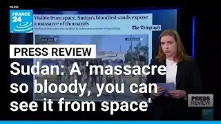 Papers on Sudan: A massacre so bloody, you can see it from space &bull; FRANCE 24 English