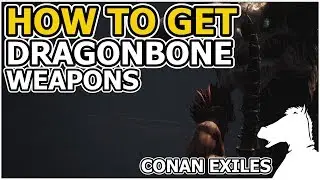HOW TO GET Dragonbone Weapons OR Where to find Dragonbones? | CONAN EXILES