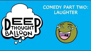 Deep Thought Balloon: Writing Comedy 2 - Laughter