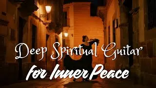 Flamenco & Arabic String Fusion | Emotional Spanish Guitar Music for Deep Peace & Meditation