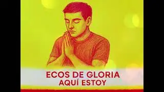 🎵 Aqu&iacute; Estoy &ndash; Ecos de Gloria ✨ &ldquo;Cuando el alma se rinde, Dios responde.&rdquo;