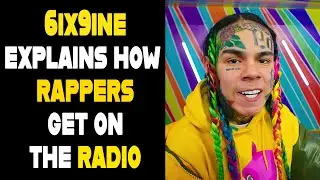 TEKASHI 6IX9INE EXPLAINS HOW TO GET YOUR SONGS ON THE RADIO