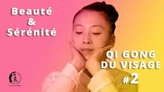 #2 Beauté et Sérénité / Qi Gong du Visage par Maître KE Wen