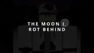 The Moon I Rot Behind. (Psychological Horror Game)
