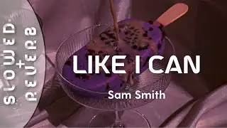 Sam Smith - Like I Can (s l o w e d  +  r e v e r b)