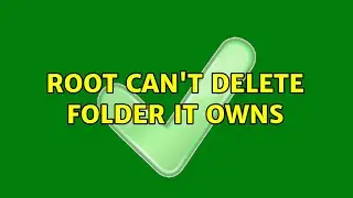 Root Can't Delete Folder It Owns (3 Solutions!!)