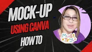 HOW TO CREATE A MOCK- UP USING CANVA 2024