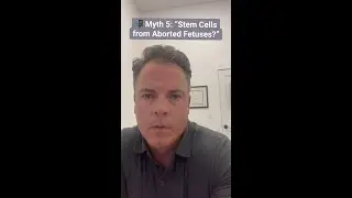 Myth 5 Stem Cells from Aborted Fetuses?