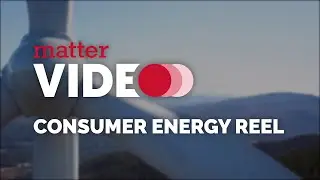 Matter Video | Consumer Energy Reel