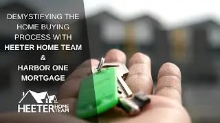 Demystifying the Home Buying Process with Heeter Home Team and HarborOne Mortgage
