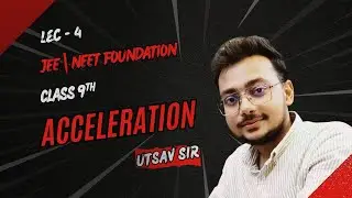 Acceleration Made Easy | Full Concept + Numericals | Utsav Sir | Class 9&ndash;11 | JEE NEET Foundation*