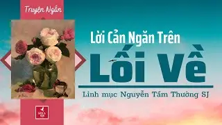 Truyện ngắn: Lời Cản Ngăn trên Lối Về l Linh mục Nguyễn Tầm Thường