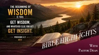 &ldquo;The Cost of Wisdom&rdquo; - BIBLE HIGHLIGHTS with PASTOR DEAN - ONLINE WEEKLY BIBLE STUDY