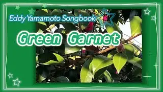 Green Garnet (@EddyYamamoto_Songbook)