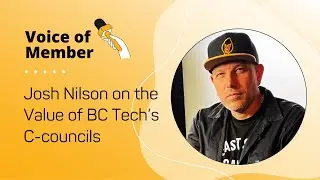 Voice of Member - Josh Nilson on the Value of BC Tech's C-councils