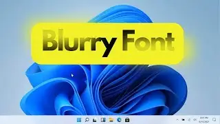 How to Fix Blurry Apps (Fonts) issue in Windows 11