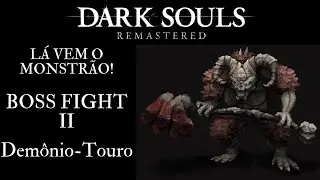 LÁ VEM O MONSTRÃO! | DARK SOULS™: REMASTERED | Demônio-Touro