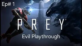 Prey Evil Play through Ep# 1