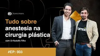 #003 - Tudo sobre anestesia na cirurgia plástica │Dr. Ricardo Mesquita e Dr Rodolfo Filho