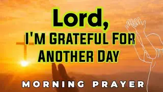 Start Your Day Thanking God 🙏 Powerful Morning Prayer for Gratitude, Breakthrough & Divine Favor