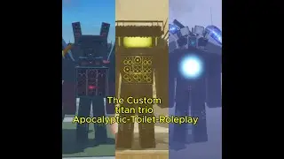 Custom titan trio in Apocalyptic Toilet Roleplay