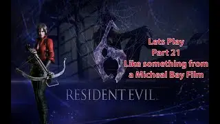 Resident Evil 6 LP part 21 - Pure Micheal Bay