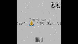 Pray to Allah Trizzybae Feat Kiya boo