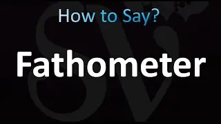How to Pronounce Fathometer (correctly!)