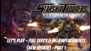 Let's Play - Starship Troopers: Extermination | Fuel Depot & MG Emplacements (New Update) - Part 1