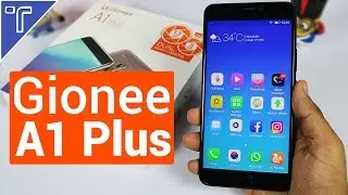 Распаковка и практический обзор Gionee A1 Plus [Характеристики, камера и функции]