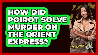How Did Poirot Solve Murder on the Orient Express?