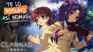 CLANNAD | Te lo resumo as&iacute; nom&aacute;s parodia | Emi.G