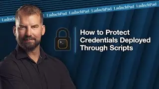 How to Protect Credentials Deployed Through Scripts